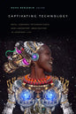 Captivating Technology: Race, Carceral Technoscience, and Liberatory Imagination in Everyday Life - Paperback