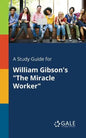 A Study Guide for William Gibson's "The Miracle Worker" - Paperback