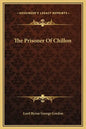 The Prisoner of Chillon - Hardcover