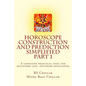 Horoscope construction and prediction simplified: A complete practical tool for software developers and astrologers Part 1 - Paperback