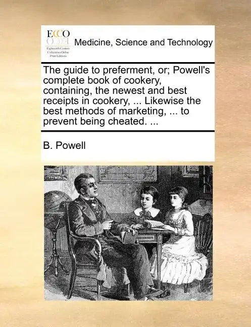 The Guide to Preferment, Or; Powell's Complete Book of Cookery, Containing, the Newest and Best Receipts in Cookery, ... Likewise the Best Methods of - Paperback