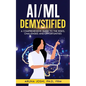 AI/ML Demystified: A Comprehensive Guide to the Risks, Challenges and Opportunities - Paperback