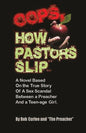 Oops, How Pastors Slip: True Story of a Preacher and Teenage Sex Scandal - Paperback