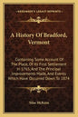 A History Of Bradford, Vermont: Containing Some Account Of The Place, Of Its First Settlement In 1765, And The Principal Improvements Made, And Events - Paperback