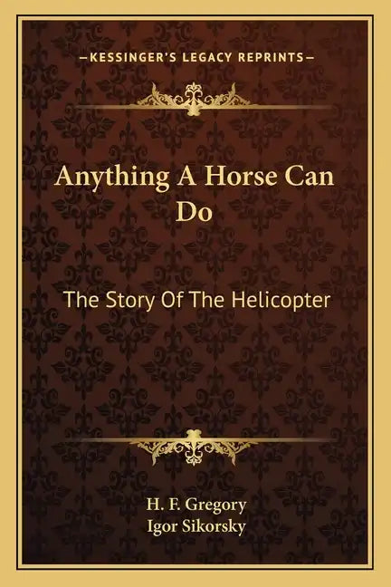 Anything A Horse Can Do: The Story Of The Helicopter - Paperback