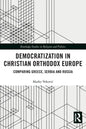 Democratization in Christian Orthodox Europe: Comparing Greece, Serbia and Russia - Paperback