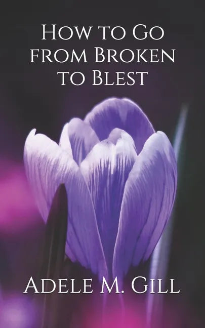 How to Go from Broken to Blest - Paperback