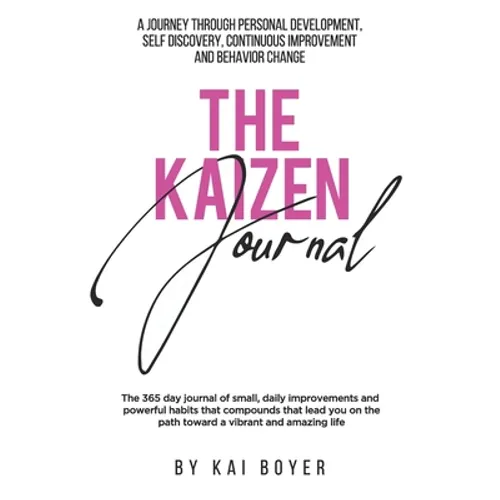 The Kaizen Journal: A Journey through Personal Development, Self Discovery, Continuous Improvement & Behavior Change - Paperback
