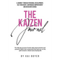 The Kaizen Journal: A Journey through Personal Development, Self Discovery, Continuous Improvement & Behavior Change - Paperback