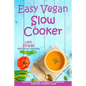 Easy Vegan Slow Cooker: Essential Guide to Healthy Lifestyle and Easy Weight Loss; With Proven, Simple and Delicious Crock Pot Recipes - Paperback