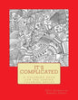 It's Complicated: A Challenging Coloring Book for the Daring Coloring Artist - Paperback