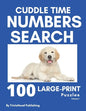 Cuddle Time Numbers Search: 100 Large-Print Find the Numbers Puzzles, Volume 1 - Paperback
