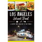 Los Angeles Street Food: A History from Tamaleros to Taco Trucks - Hardcover