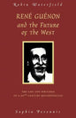Rene Guenon and the Future of the West: The Life and Writings of a 20th-Century Metaphysician - Paperback