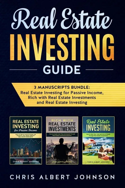 Real Estate Investing Guide: 3 Manuscripts Bundle: Real Estate Investing for Passive Income, Rich with Real Estate Investments and Real Estate Investi - Paperback