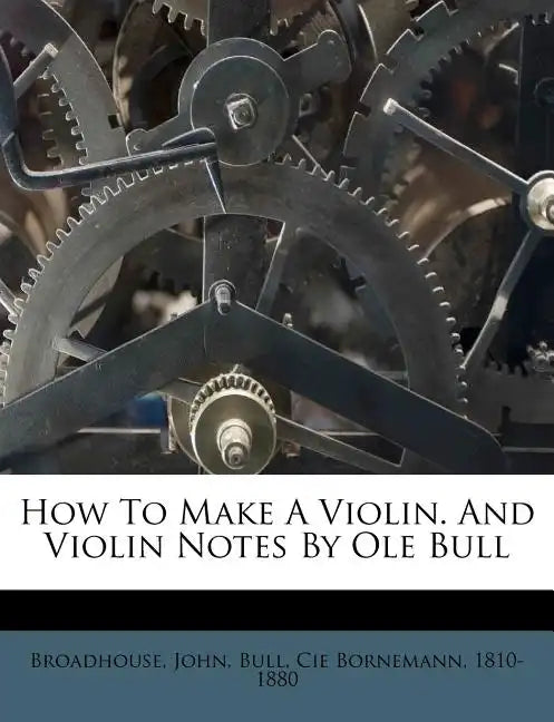 How to Make a Violin. and Violin Notes by OLE Bull - Paperback