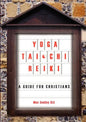 Yoga, Tai Chi and Reiki: A Guide for Christians - Paperback