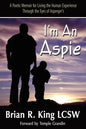 I'm an Aspie; A Poetic Memoir for Living the Human Experience Through the Eyes of Asperger's - Paperback