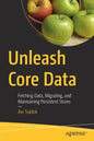 Unleash Core Data: Fetching Data, Migrating, and Maintaining Persistent Stores - Paperback
