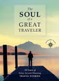 The Soul of a Great Traveler: 10 Years of Solas Award-Winning Travel Stories - Hardcover