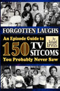 Forgotten Laughs: An Episode Guide to 150 TV Sitcoms You Probably Never Saw - Paperback
