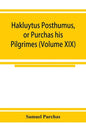 Hakluytus posthumus, or Purchas his Pilgrimes: contayning a history of the world in sea voyages and lande travells by Englishmen and others (Volume XI - Paperback