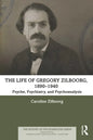 The Life of Gregory Zilboorg, 1890-1940: Psyche, Psychiatry, and Psychoanalysis - Paperback