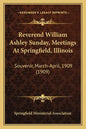 Reverend William Ashley Sunday, Meetings at Springfield, Illinois: Souvenir, March-April, 1909 (1909) - Paperback