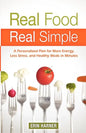 Real Food, Real Simple: A Personalized Plan for More Energy, Less Stress, and Healthy Meals in Minutes - Paperback