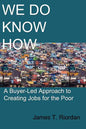 We Do Know How: A Buyer-Led Approach to Creating Jobs for the Poor - Paperback