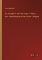 An Account of the Gold Coast of Africa: with a Brief History of the African Company - Paperback
