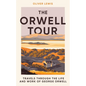 The Orwell Tour: Travels Through the Life and Work of George Orwell - Hardcover
