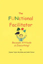The FUNctional Facilitator: Because Attitude Is Everything - Paperback
