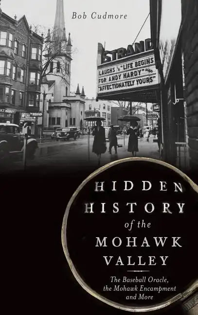 Hidden History of the Mohawk Valley: The Baseball Oracle, the Mohawk Encampment and More - Hardcover