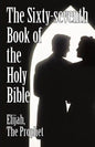 The Sixty-Seventh Book of the Holy Bible by Elijah the Prophet as God Promised from the Book of Malachi. - Paperback