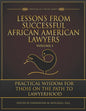 Lessons from Successful African American Lawyers: Practical Wisdom for Those on the Path to Lawyerhood (Volume I) - Paperback