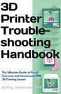 3D Printer Troubleshooting Handbook: The Ultimate Guide To Fix all Common and Uncommon FDM 3D Printing Issues! - Paperback