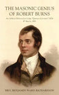 The Masonic Genius of Robert Burns: An Address Delivered in Lodge "Quatuor Coronati," 2076, 4th March, 1892 - Paperback