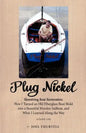 Plug Nickel Shoestring Boat Restoration; How I Turned an Old Fiberglass Boat Mold Into a Beautiful Wooden Sailboat, and What I Learned Along the Way - Paperback