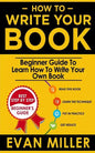 How To Write Your Book: Beginner Guide To Learn How To Write Your Own Book - Paperback