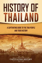 History of Thailand: A Captivating Guide to the Thai People and Their History - Paperback