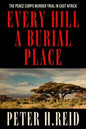 Every Hill a Burial Place: The Peace Corps Murder Trial in East Africa - Hardcover
