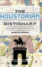 The: Houstorian Dictionary: An Insider's Index to Houston - Hardcover