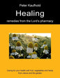 Healing remedies from the Lord's pharmacy - Volume 1: Caring for your health with fruit, vegetables and herbs from nature and the garden - Paperback