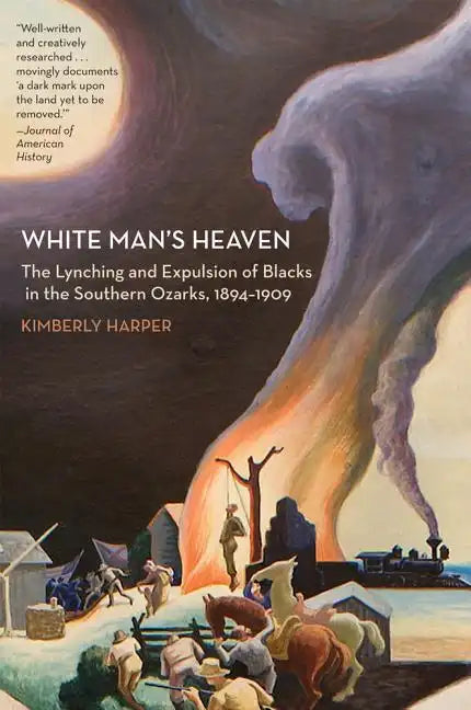 White Man's Heaven: The Lynching and Expulsion of Blacks in the Southern Ozarks, 1894-1909 - Paperback