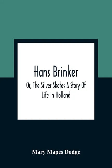 Hans Brinker; Or, The Silver Skates A Story Of Life In Holland - Paperback