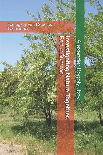 Investigating Nature Together. Part 4: Summer: Ecological Field Studies Techniques - Paperback