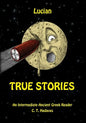 Lucian, True Stories: An Intermediate Ancient Greek Reader - Paperback
