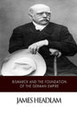 Bismarck and the Foundation of the German Empire - Paperback