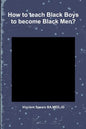 How to teach Black Boys to become Black Men? - Paperback